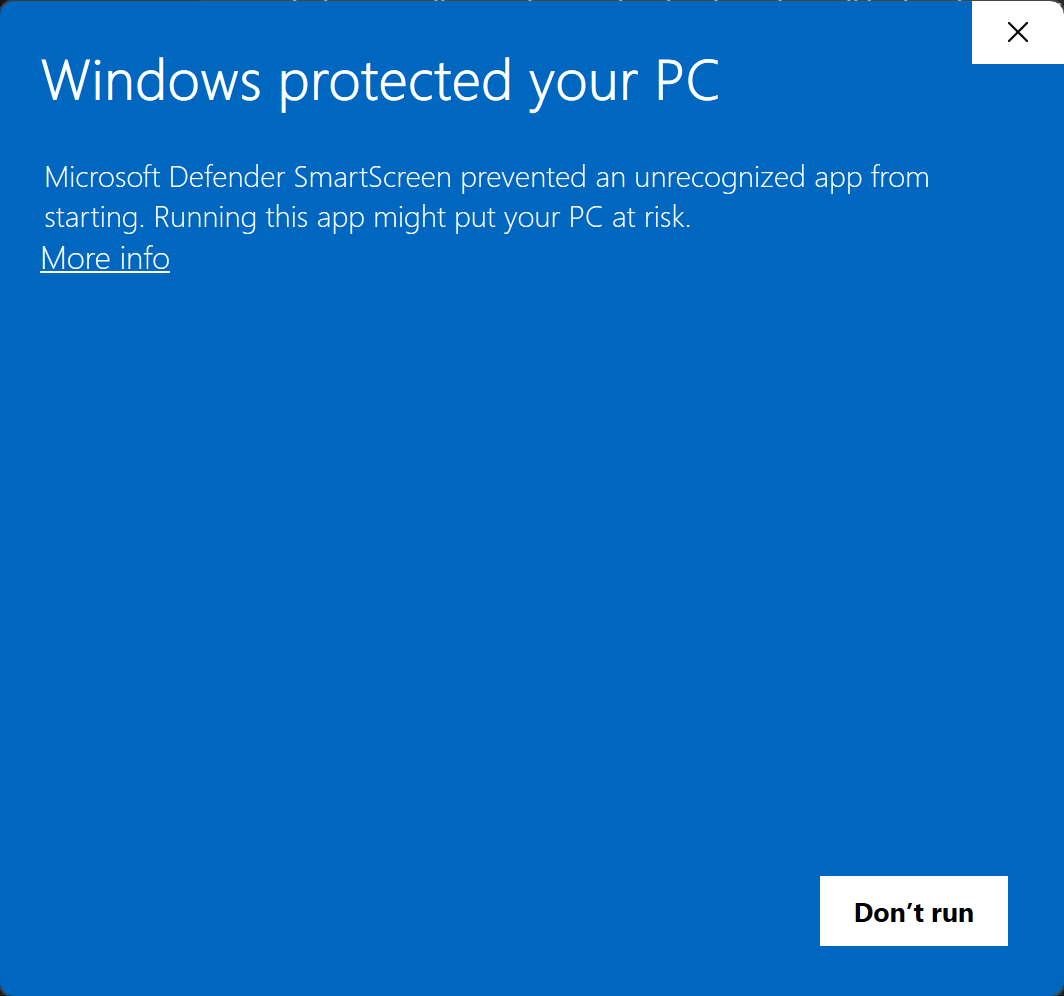 Windows protected your PC. Microsoft Defender SmartScreen prevented an unrecognized app from starting. More info link, Don't run button.